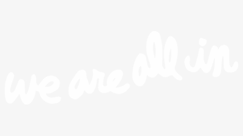 We Are All In, HD Png Download, Free Download