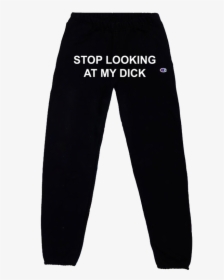 Stop Looking At My Dick Pants, HD Png Download, Free Download