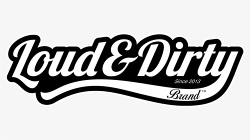 Loud & Dirty, HD Png Download, Free Download