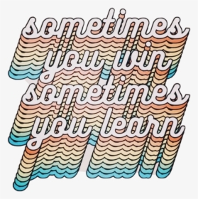 #tumblr #vscogirls #quote @picsart #rainbow #aesthetic - Sometimes You Win Sometimes You Learn Sticker, HD Png Download, Free Download