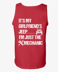 It"s My Girlfriend"s Jeep I"m Just The Mechanic Tank - Active Tank, HD Png Download, Free Download