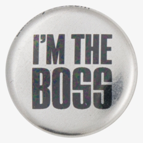 I"m The Boss Social Lubricator Button Museum - I M The Boss, HD Png Download, Free Download