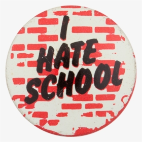 I Hate School Entertainment Button Museum - Circle, HD Png Download, Free Download