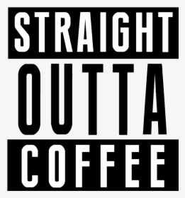 Straight Outta Coffee - Poster, HD Png Download, Free Download