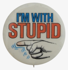 Im With Stupid Button Busy Beaver Button Museum - Badge, HD Png Download, Free Download