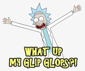 Rick Whats Up My Glip, HD Png Download, Free Download