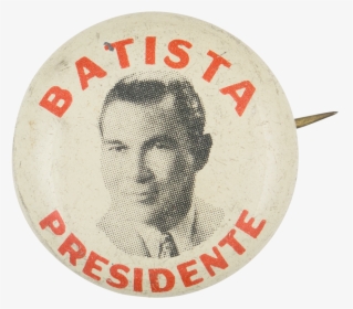 Batista Presidente Political Button Museum - Badge, HD Png Download, Free Download