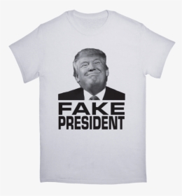 Trump Fake President Tshirt - T Shirt Trump Fake President, HD Png Download, Free Download