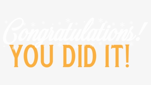Congratulations You Did It - You Did It Transparent Png, Png Download, Free Download