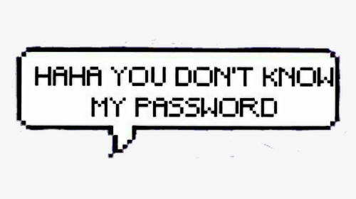 Haha You Don T Know My Password Lockscreen , Png Download - You Don T Know My Password Sticker, Transparent Png, Free Download