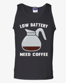 Low Battery Need Coffee T Shirts Customcat"     Data - Sweat Dries Blood Clots Bones Heal Suck, HD Png Download, Free Download