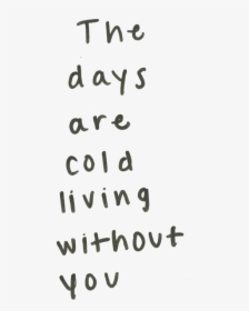 Cold, Without You, And Days Image - Handwriting, HD Png Download, Free Download
