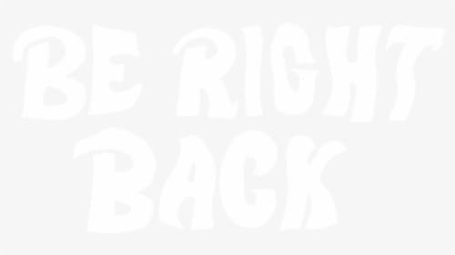 Black And White Be Right Back, HD Png Download, Free Download