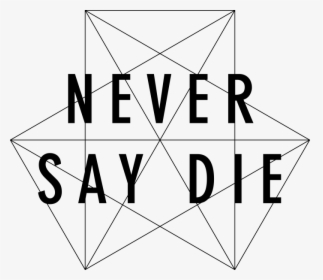 Never Say Die Records 2019, HD Png Download, Free Download