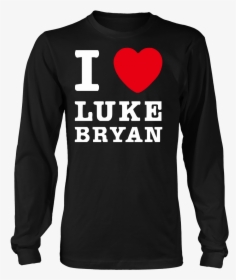 I Love Luke Bryan Long Sleeve Tshirts Limited Editoin - Long-sleeved T-shirt, HD Png Download, Free Download