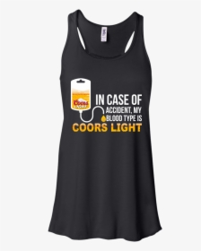 My Blood Type Is Coors Light T Shirt, Tank, Long Sleeve - I M Mostly Peace Love And Light, HD Png Download, Free Download