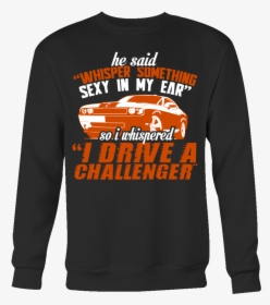 He Said Whisper Something Sexy In My Ear Dodge Challenger, HD Png Download, Free Download