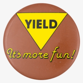 Yield It"s More Fun Social Lubricator Button Museum - Matumbi Testify, HD Png Download, Free Download