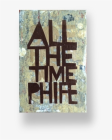 All The Time Phife Tindel - Graphic Design, HD Png Download, Free Download