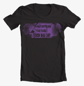 Willy Wonka You Get Nothing T Shirt, HD Png Download, Free Download