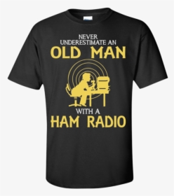 Never Underestimate An Old Man With A Ham Radio - Active Shirt, HD Png Download, Free Download