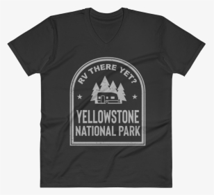 Rv There Yet Yellowstone National Park V-neck Black - Don T We Merch, HD Png Download, Free Download