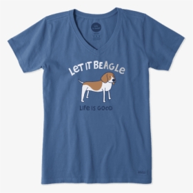 Women"s Let It Beagle Crusher Vee - Women's Life Is Good T Shirts, HD Png Download, Free Download