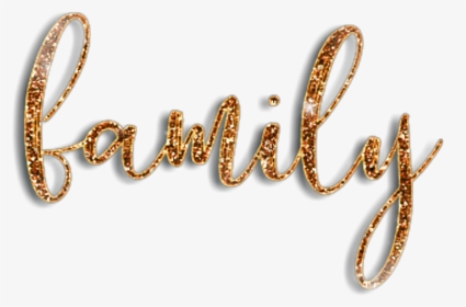 #family #words #sayings #quotes #golden #gold #glitter - Calligraphy, HD Png Download, Free Download