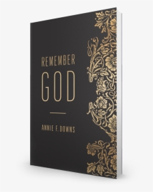 Remember God Annie F Downs, HD Png Download, Free Download