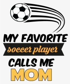 Does Your Star Kid - My Favorite Soccer Player Calls Me Mom, HD Png Download, Free Download