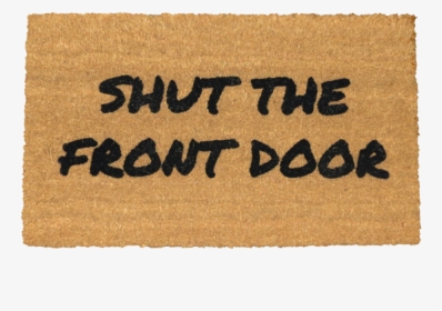 Coir Doormat Wonderful Shut The Front Door Coir Doormat - Label, HD Png Download, Free Download