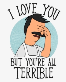 Bob's Burgers You Re All Terrible, HD Png Download, Free Download