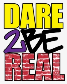 Dare 2 Be Real Logo - Poster, HD Png Download, Free Download
