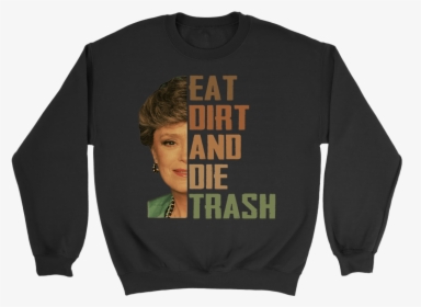 Golden Girls Blanche Devereaux Eat Dirt And Die Trash - Long-sleeved T-shirt, HD Png Download, Free Download