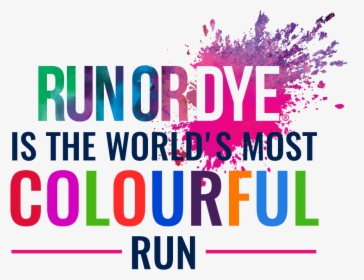 Run Or Dye Is The World"s Most Colourful Run - Graphic Design, HD Png Download, Free Download