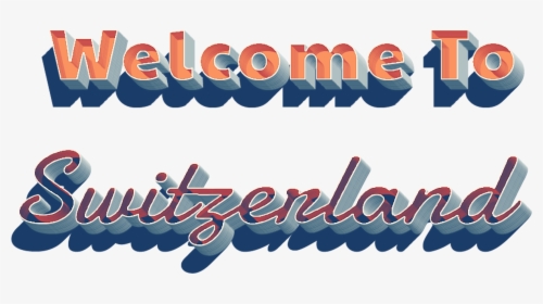 Welcome To Switzerland 3d Png - Welcome To Switzerland Png, Transparent Png, Free Download