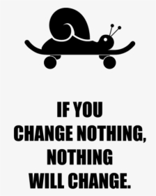 If You Ll Change Nothing Nothing Will Change, HD Png Download, Free Download