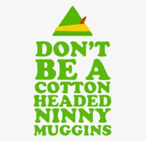 #elf #buddy #elfhat #elfears #santashelper #christmasiscoming - Elf Don T Be A Cotton Headed, HD Png Download, Free Download