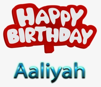 Aaliyah Happy Birthday Name Logo - Happy Birthday To You Mushtaq, HD Png Download, Free Download