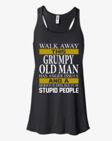 Walk Away This Grumpy Old Man Has Anger Issues Shirt, - Active Tank, HD Png Download, Free Download