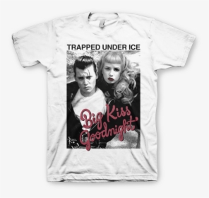 Trapped Under Ice "cry-baby Bkg White - Trapped Under Ice Big Kiss Goodnight Shirt, HD Png Download, Free Download