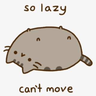 Pusheen Pusheencat Pusheenthecat Lazy Graphic Royalty - So Lazy Cant Move Cat, HD Png Download, Free Download