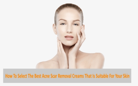 Download How To Select The Best Acne Scar Removal Creams, HD Png Download, Free Download