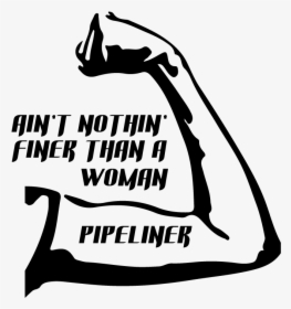 Ain T Nothin Finer Than A Pipeliner, HD Png Download, Free Download