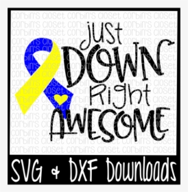 Free Down Syndrome Svg * Just Down Right Awesome Cut - Calligraphy, HD Png Download, Free Download