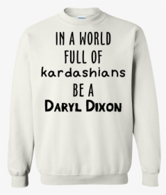 In A World Full Of Kardashians Be A Daryl Dixon T Shirt - Dr Seuss I Will Love Shirt, HD Png Download, Free Download