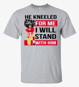 He Kneeled For Me I With Him Colin Shirt - Active Shirt, HD Png Download, Free Download