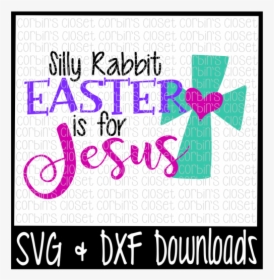 Free Easter Svg * Silly Rabbit Easter Is For Jesus - No Bunny Loves Me Like Jesus Svg, HD Png Download, Free Download