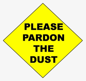 Please Pardon The Dust Sign - Please Pardon Our Dust Sign, HD Png Download, Free Download