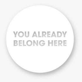 You Already Belong Here - Circle, HD Png Download, Free Download